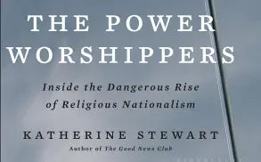 Katherine Stewart’s “The Power Worshippers”